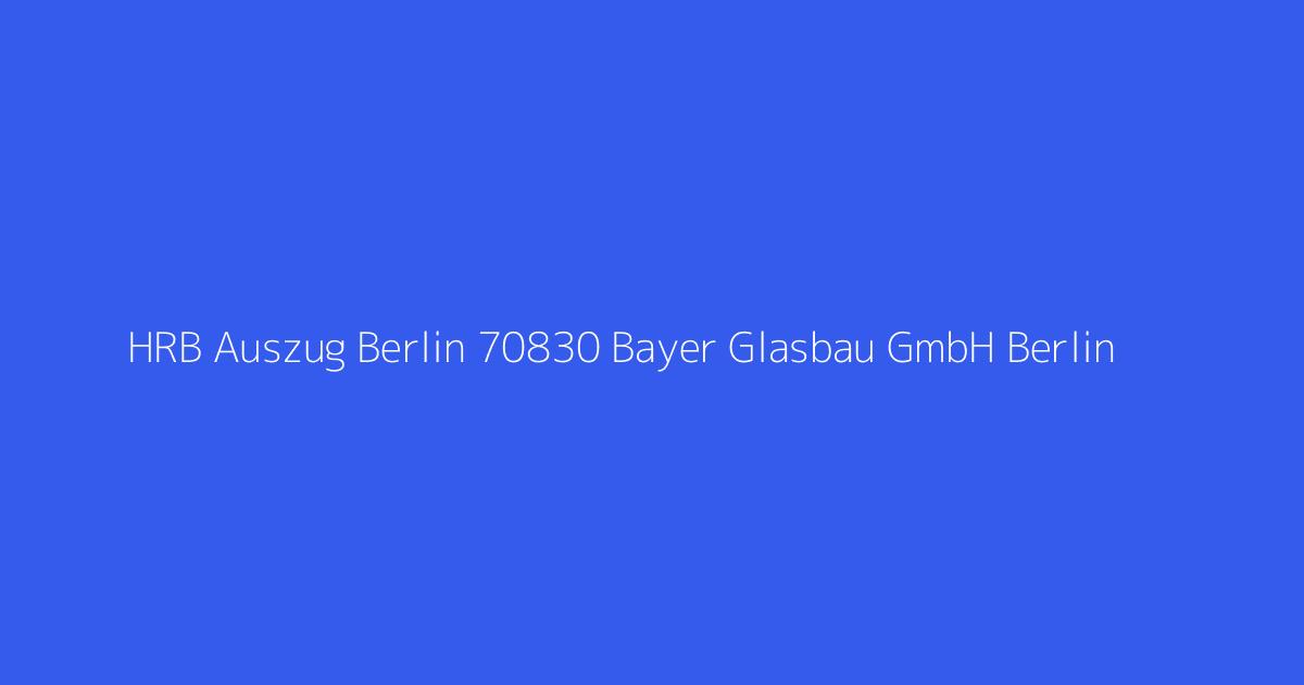HRB Auszug Berlin 70830 Bayer Glasbau GmbH Berlin